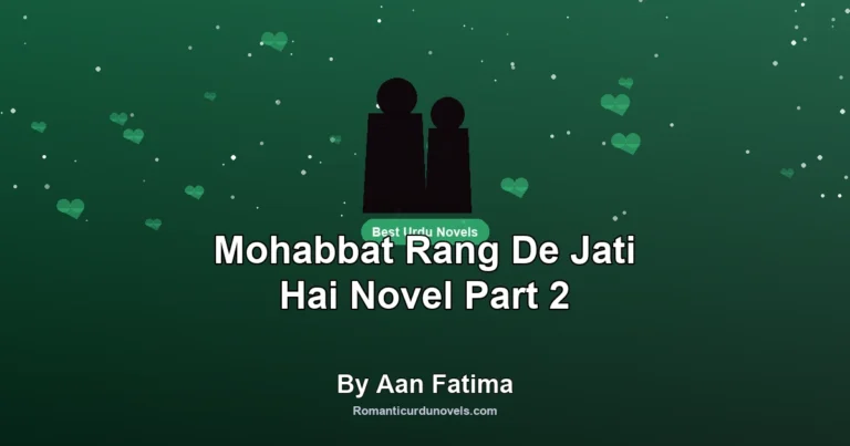 Mohabbat Rang De Jati Hai Novel Part 2 By Aan Fatima