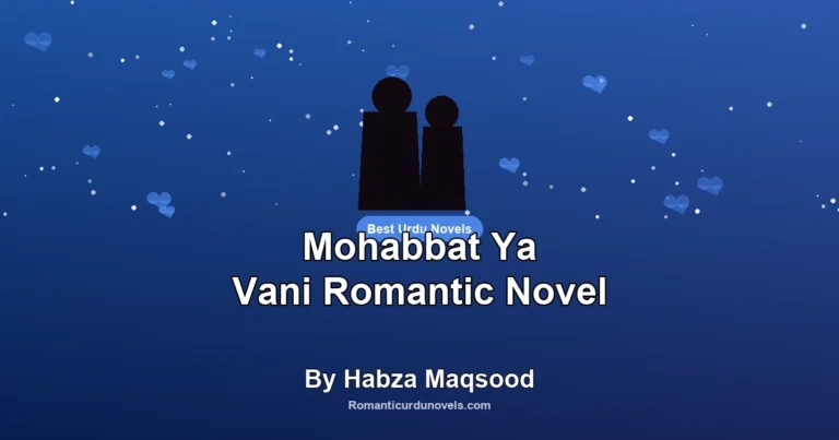 Mohabbat Ya Vani Romantic Novel By Habza Maqsood