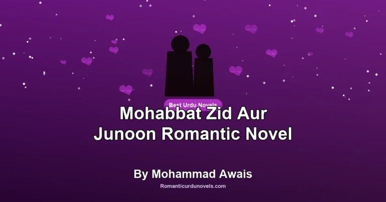 Mohabbat Zid Aur Junoon Romantic Novel By Mohammad Awais