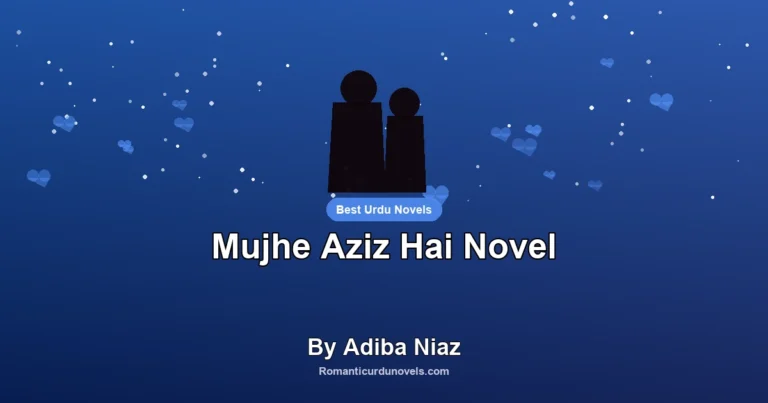 Mujhe Aziz Hai Novel By Adiba Niaz