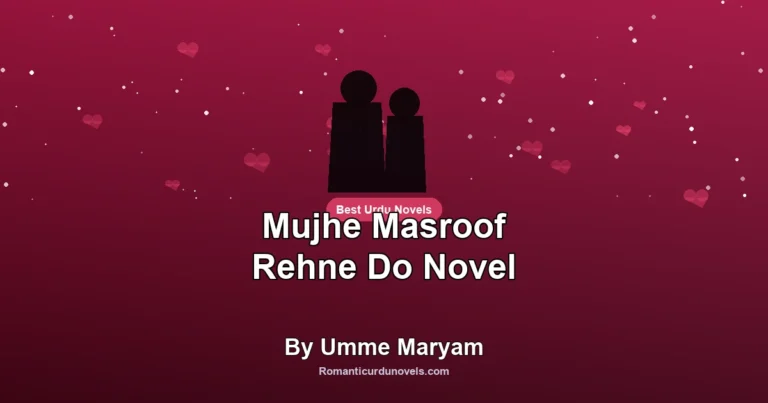 Mujhe Masroof Rehne Do Novel By Umme Maryam
