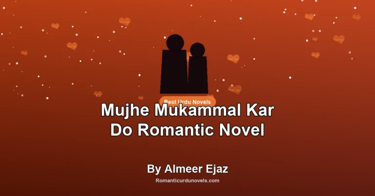 Mujhe Mukammal Kar Do Romantic Novel By Almeer Ejaz