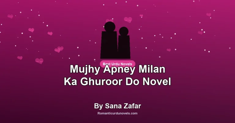 Mujhy Apney Milan Ka Ghuroor Do Novel By Sana Zafar