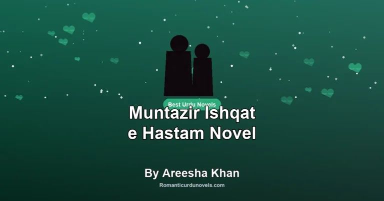 Muntazir Ishqat e Hastam Novel By Areesha Khan