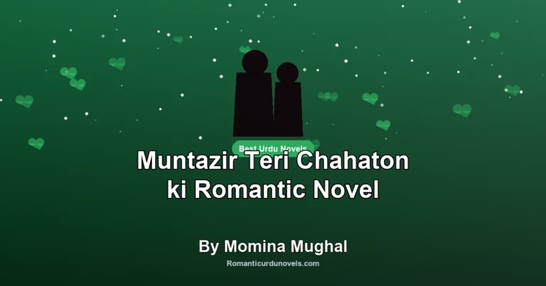 Muntazir Teri Chahaton ki Romantic Novel By Momina Mughal