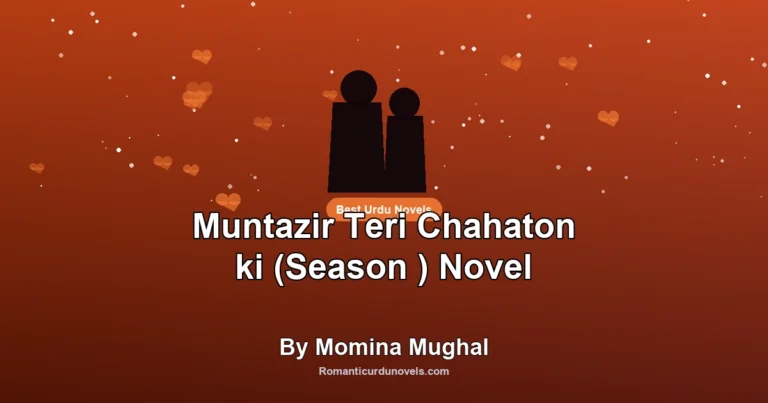 Muntazir Teri Chahaton ki (Season ) Novel By Momina Mughal