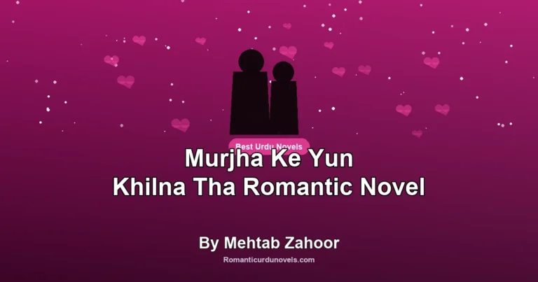Murjha Ke Yun Khilna Tha Romantic Novel By Mehtab Zahoor