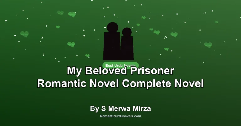 My Beloved Prisoner Romantic Novel Complete Novel By S Merwa Mirza