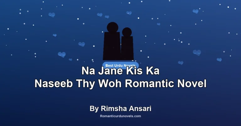 Na Jane Kis Ka Naseeb Thy Woh Romantic Novel By Rimsha Ansari