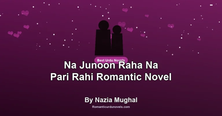 Na Junoon Raha Na Pari Rahi Romantic Novel By Nazia Mughal