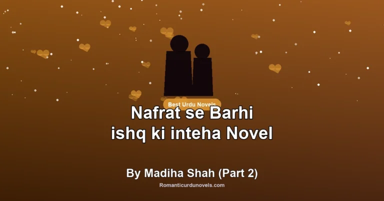 Nafrat se Barhi ishq ki inteha Novel By Madiha Shah (Part 2)