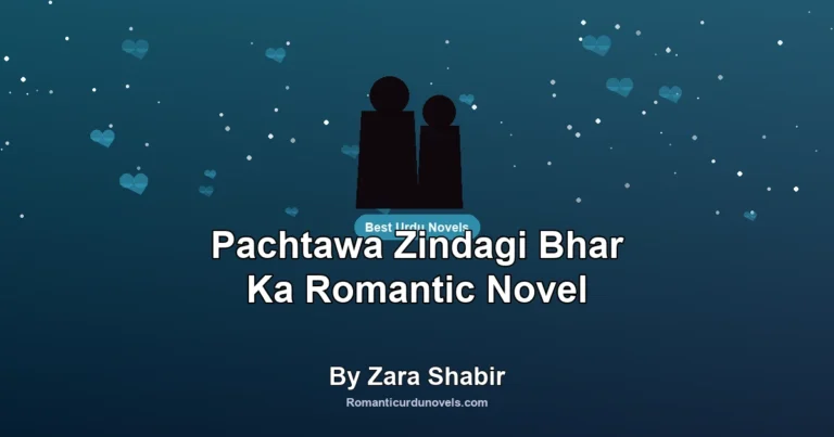 Pachtawa Zindagi Bhar Ka Romantic Novel By Zara Shabir