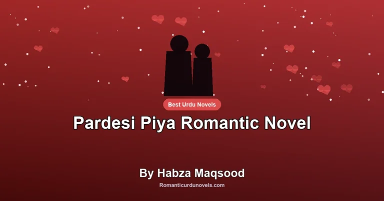 Pardesi Piya Romantic Novel By Habza Maqsood