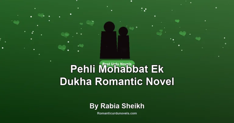 Pehli Mohabbat Ek Dukha Romantic Novel By Rabia Sheikh