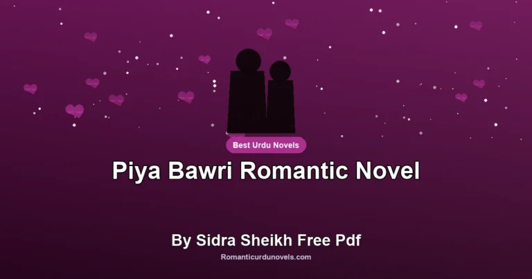 Piya Bawri Romantic Novel By Sidra Sheikh Free Pdf