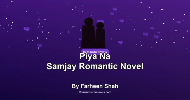 Piya Na Samjay Romantic Novel By Farheen Shah