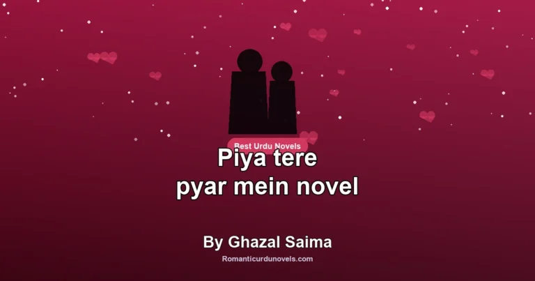 Piya tere pyar mein novel By Ghazal Saima