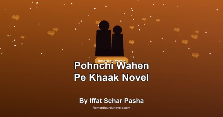 Pohnchi Wahen Pe Khaak Novel By Iffat Sehar Pasha