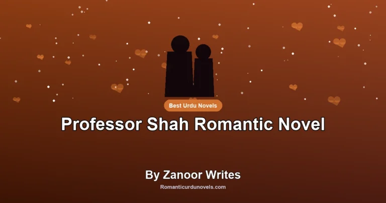 Professor Shah Romantic Novel By Zanoor Writes