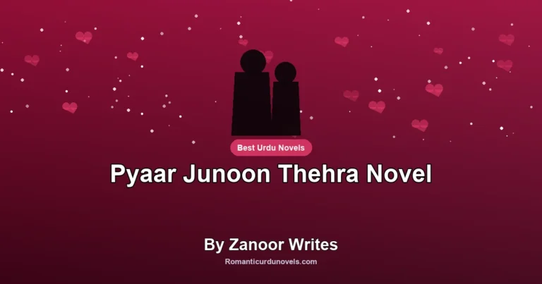 Pyaar Junoon Thehra Novel By Zanoor Writes