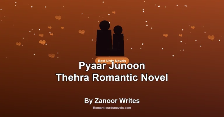 Pyaar Junoon Thehra Romantic Novel By Zanoor Writes