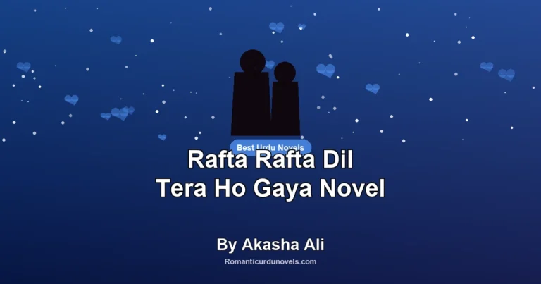 Rafta Rafta Dil Tera Ho Gaya Novel By Akasha Ali