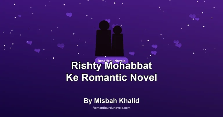 Rishty Mohabbat Ke Romantic Novel By Misbah Khalid
