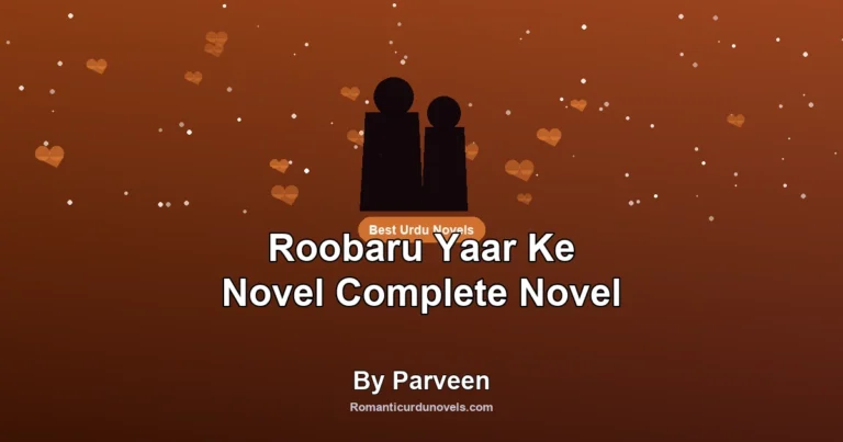 Roobaru Yaar Ke Novel Complete Novel By Parveen