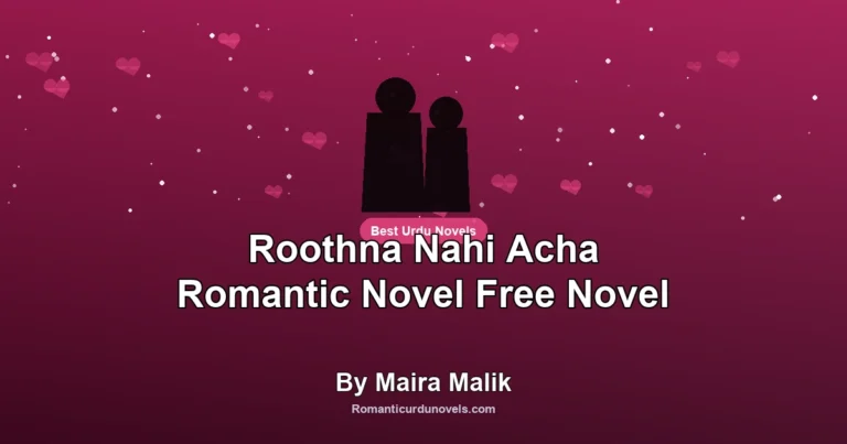Roothna Nahi Acha Romantic Novel Free Novel By Maira Malik