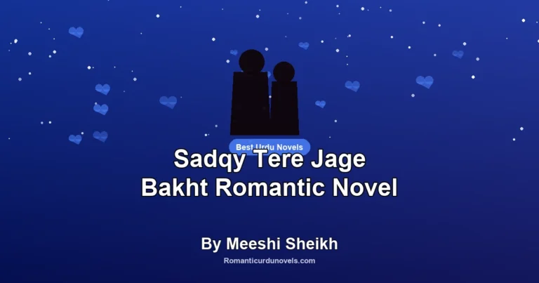 Sadqy Tere Jage Bakht Romantic Novel By Meeshi Sheikh