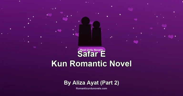 Safar E Kun Romantic Novel By Aliza Ayat (Part 2)