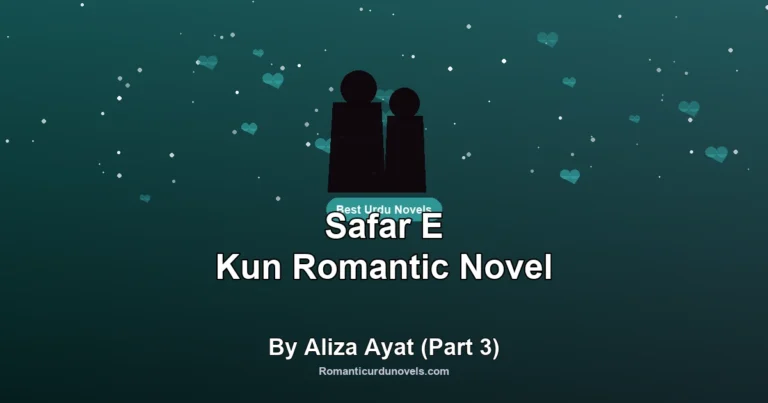 Safar E Kun Romantic Novel By Aliza Ayat (Part 3)