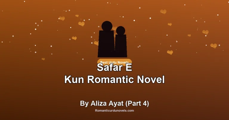 Safar E Kun Romantic Novel By Aliza Ayat (Part 4)