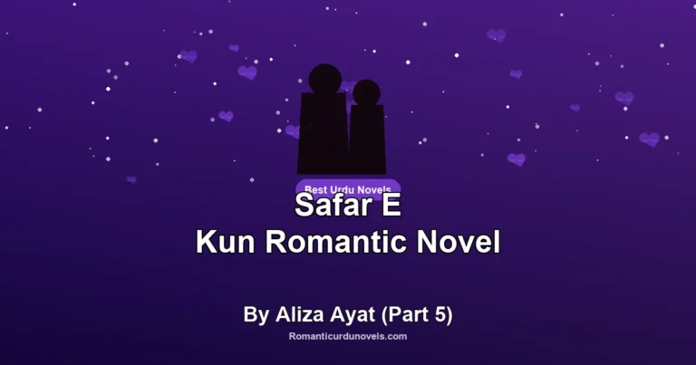 Safar E Kun Romantic Novel By Aliza Ayat (Part 5)