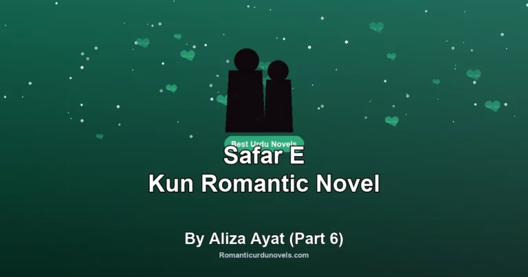 Safar E Kun Romantic Novel By Aliza Ayat (Part 6)