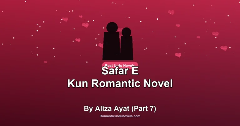Safar E Kun Romantic Novel By Aliza Ayat (Part 7)