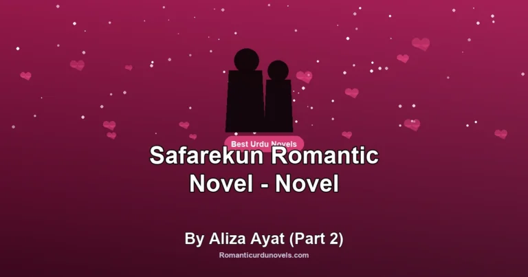 Safarekun Romantic Novel – Novel By Aliza Ayat (Part 2)