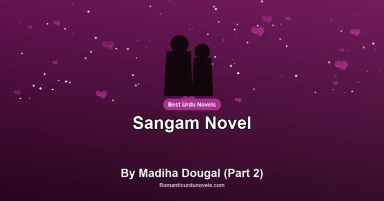 Sangam Novel By Madiha Dougal (Part 2)