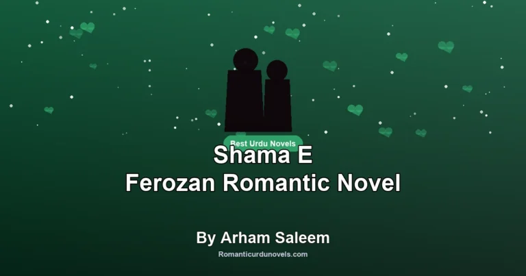 Shama E Ferozan Romantic Novel By Arham Saleem