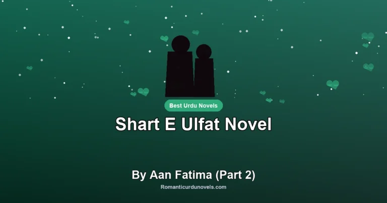 Shart E Ulfat Novel By Aan Fatima (Part 2)