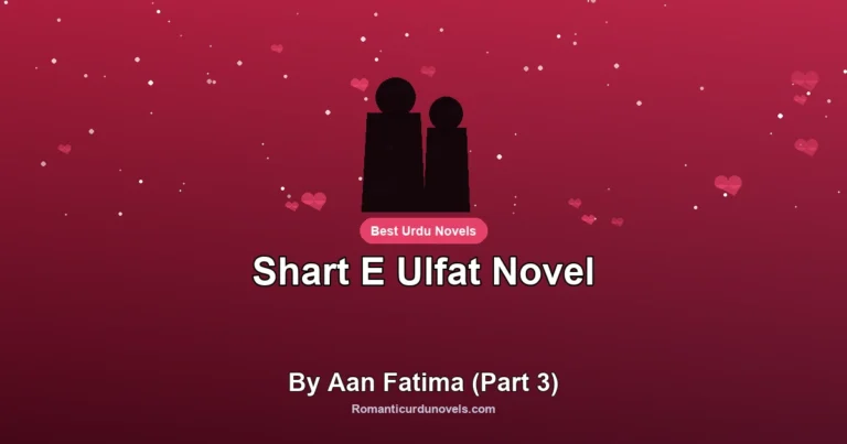 Shart E Ulfat Novel By Aan Fatima (Part 3)