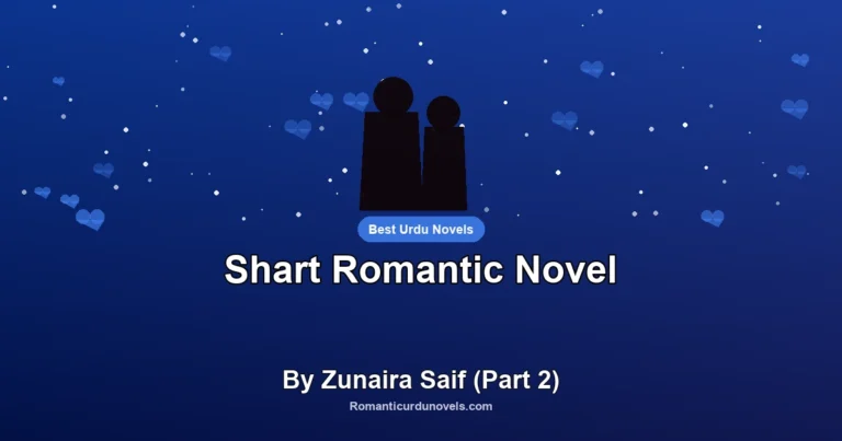 Shart Romantic Novel By Zunaira Saif (Part 2)