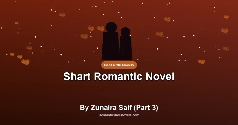 Shart Romantic Novel By Zunaira Saif (Part 3)