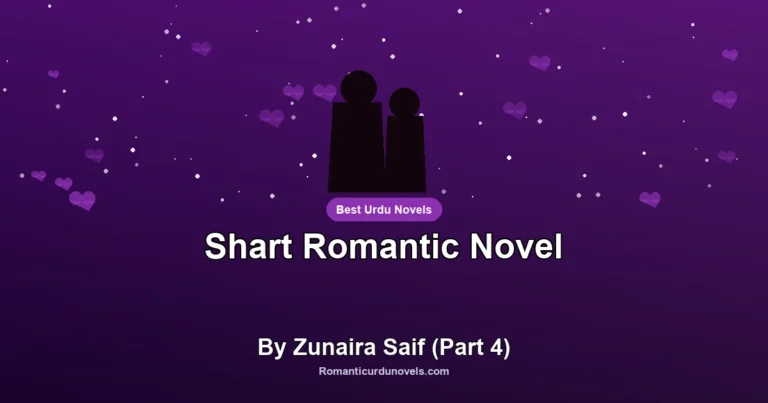 Shart Romantic Novel By Zunaira Saif (Part 4)