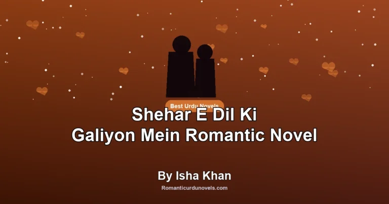 Shehar E Dil Ki Galiyon Mein Romantic Novel By Isha Khan