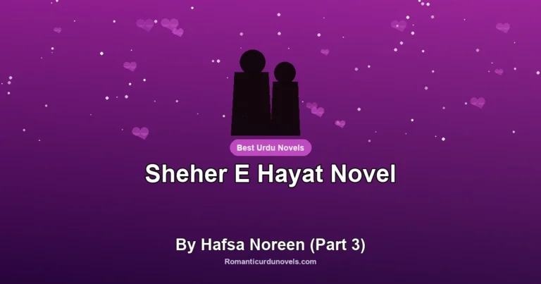 Sheher E Hayat Novel By Hafsa Noreen (Part 3)
