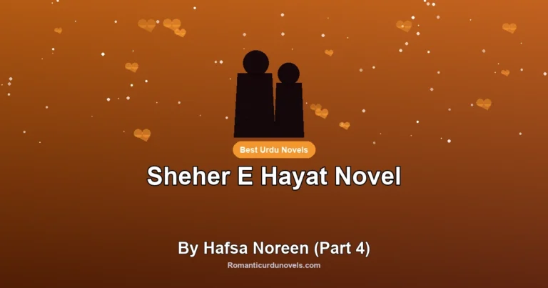 Sheher E Hayat Novel By Hafsa Noreen (Part 4)