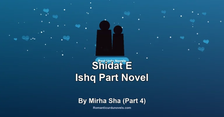 Shidat E Ishq Part Novel By Mirha Sha (Part 4)