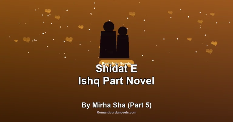 Shidat E Ishq Part Novel By Mirha Sha (Part 5)