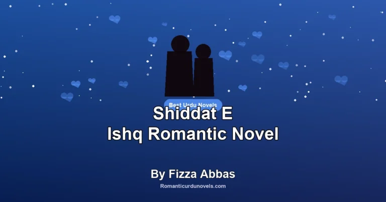 Shiddat E Ishq Romantic Novel By Fizza Abbas